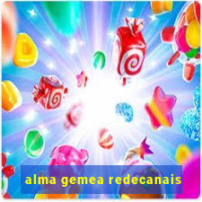 alma gemea redecanais